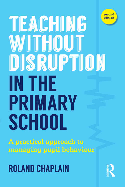 Book cover of Teaching Without Disruption in the Primary School: A practical approach to managing pupil behaviour (2)