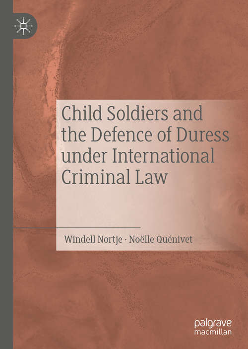 Book cover of Child Soldiers and the Defence of Duress under International Criminal Law (1st ed. 2020)