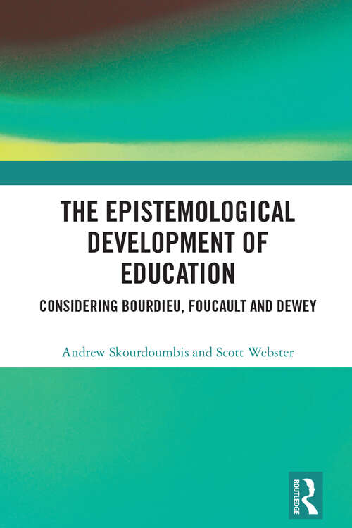 Book cover of The Epistemological Development of Education: Considering Bourdieu, Foucault and Dewey