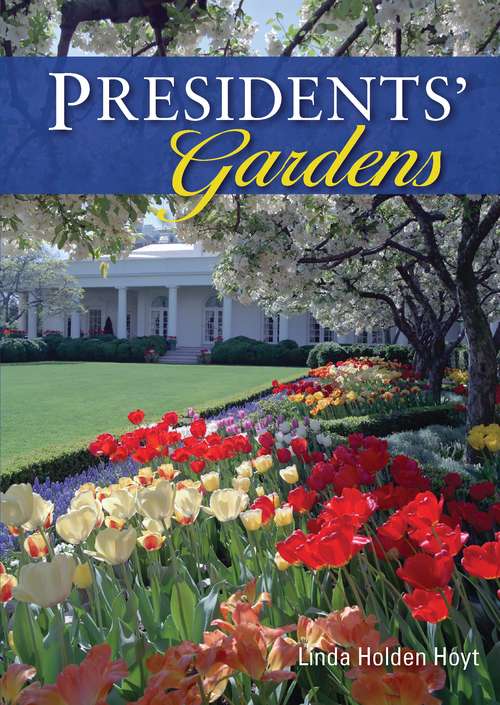 Book cover of Presidents’ Gardens (Shire Library USA)
