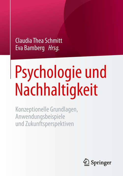 Book cover of Psychologie und Nachhaltigkeit: Konzeptionelle Grundlagen, Anwendungsbeispiele und Zukunftsperspektiven (1. Aufl. 2018)