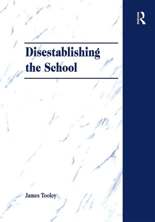 Book cover of Disestablishing the School: De-Bunking Justifications for State Intervention in Education