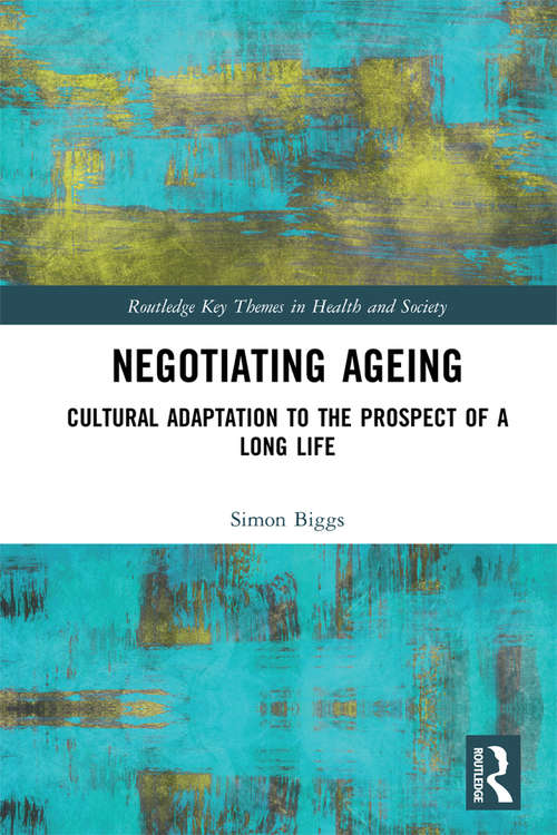 Book cover of Negotiating Ageing: Cultural Adaptation to the Prospect of a Long Life (Routledge Key Themes in Health and Society)