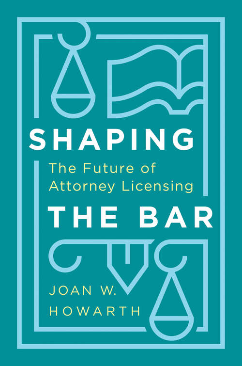 Book cover of Shaping the Bar: The Future of Attorney Licensing