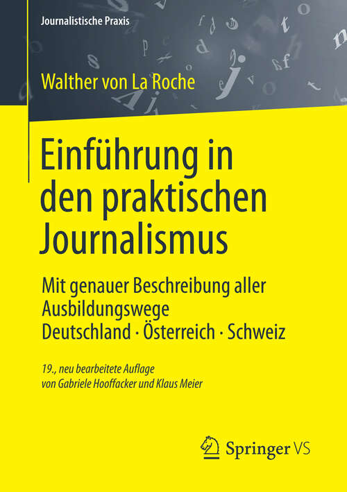 Book cover of Einführung in den praktischen Journalismus: Mit genauer Beschreibung aller Ausbildungswege Deutschland · Österreich · Schweiz (19. Aufl. 2013) (Journalistische Praxis)