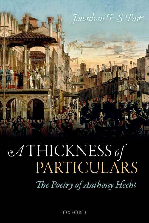 Book cover of A Thickness of Particulars: The Poetry of Anthony Hecht