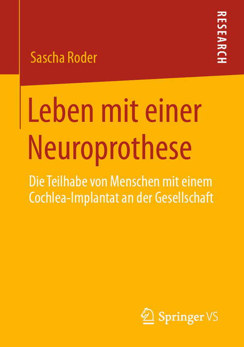 Book cover of Leben mit einer Neuroprothese: Die Teilhabe von Menschen mit einem Cochlea-Implantat an der Gesellschaft (1. Aufl. 2020)