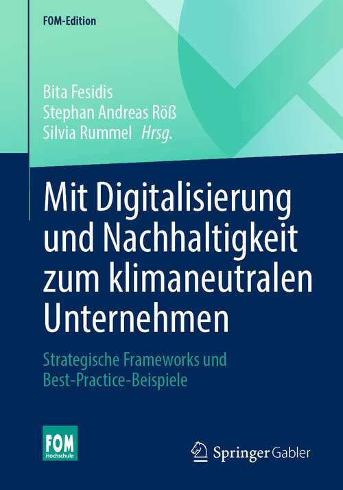 Book cover of Mit Digitalisierung und Nachhaltigkeit zum klimaneutralen Unternehmen: Strategische Frameworks und Best-Practice-Beispiele (1. Aufl. 2023) (FOM-Edition)