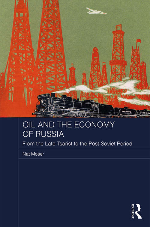 Book cover of Oil and the Economy of Russia: From the Late-Tsarist to the Post-Soviet Period (BASEES/Routledge Series on Russian and East European Studies)