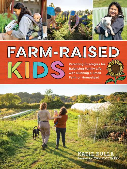 Book cover of Farm-Raised Kids: Parenting Strategies for Balancing Family Life with Running a Small Farm or Homestead