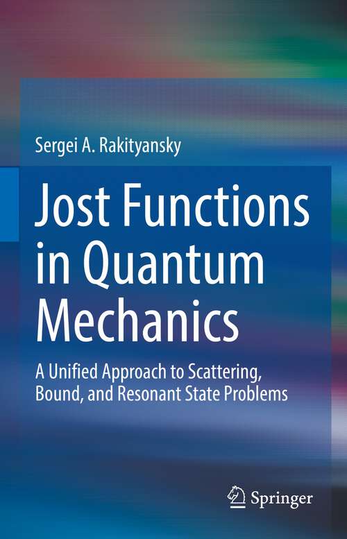 Book cover of Jost Functions in Quantum Mechanics: A Unified Approach to Scattering, Bound, and Resonant State Problems (1st ed. 2022)
