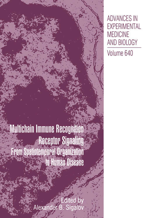 Book cover of Multichain Immune Recognition Receptor Signaling: From Spatiotemporal Organization to Human Disease (2008) (Advances in Experimental Medicine and Biology #640)