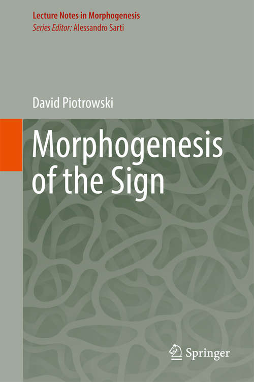 Book cover of Morphogenesis of the Sign: From Morphodynamics To Neurosciences (Lecture Notes in Morphogenesis)
