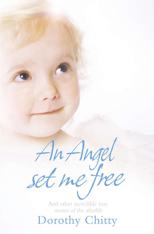 Book cover of An Angel Set Me Free: And Other Incredible True Stories Of The Afterlife (ePub edition)