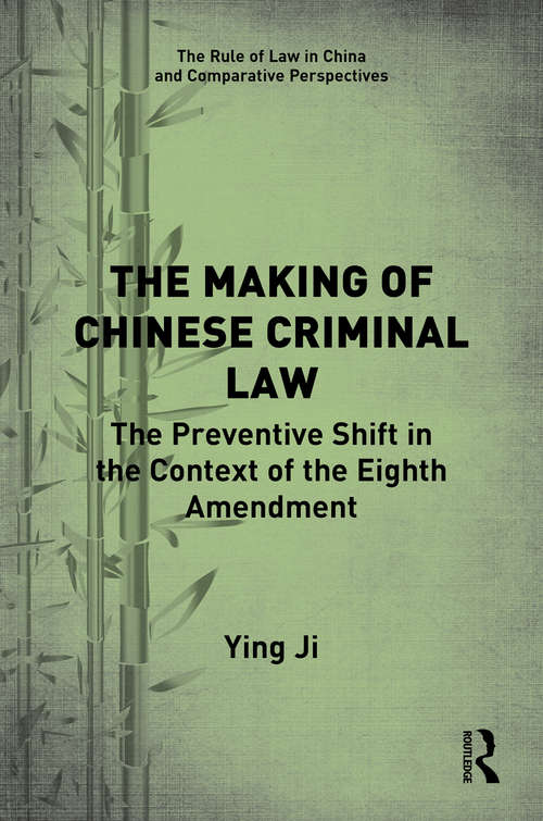 Book cover of The Making of Chinese Criminal Law: The Preventive Shift in the Context of the Eighth Amendment (The Rule of Law in China and Comparative Perspectives)