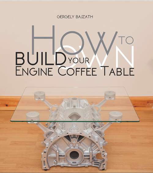 Book cover of HOW TO BUILD YOUR OWN ENGINE COFFEE TABLE