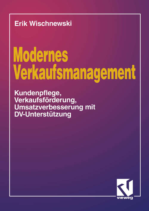 Book cover of Modernes Verkaufsmanagement: Eine Anleitung zur Kundenpflege, Verkaufsförderung und Umsatzverbesserung mit DV-Unterstützung (1994)