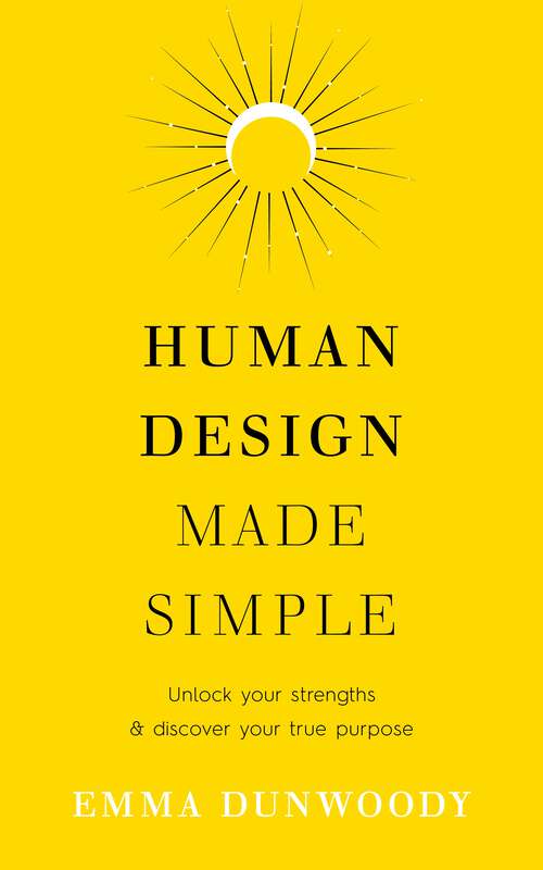 Book cover of Human Design Made Simple: Unlock your strengths & discover your true purpose