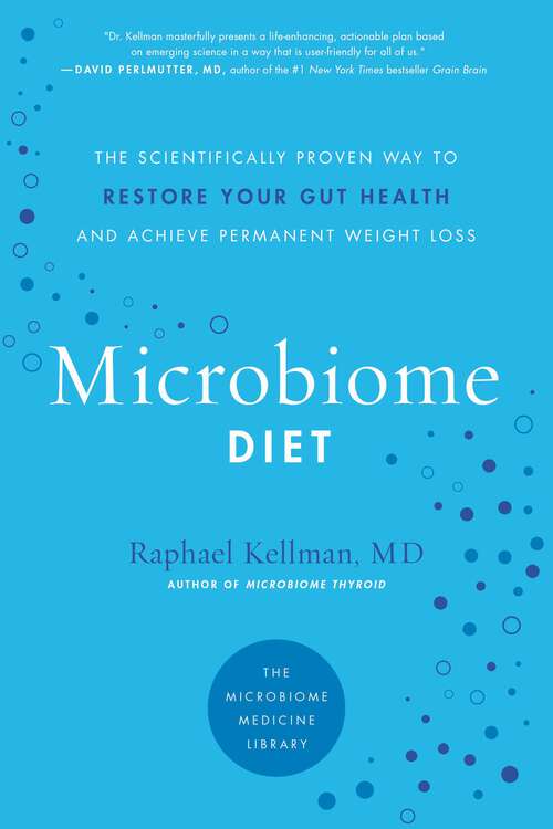 Book cover of The Microbiome Diet: The Scientifically Proven Way To Restore Your Gut Health And Achieve Permanent Weight Loss (Microbiome Medicine Library)