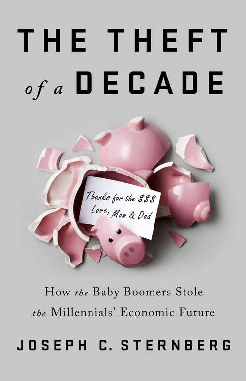 Book cover of The Theft of a Decade: How the Baby Boomers Stole the Millennials' Economic Future