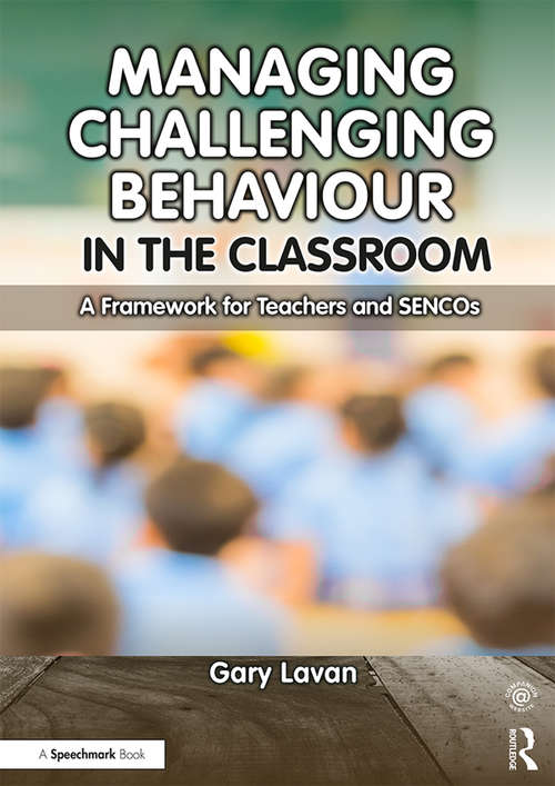 Book cover of Managing Challenging Behaviour in the Classroom: A Framework for Teachers and SENCOs