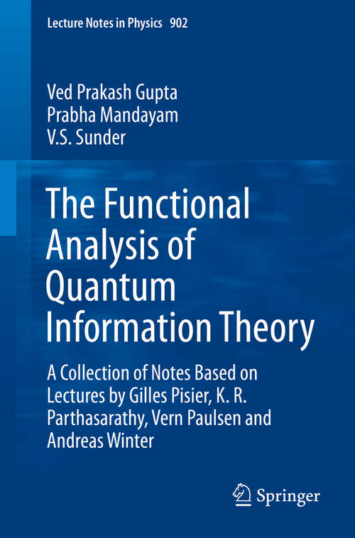 Book cover of The Functional Analysis of Quantum Information Theory: A Collection of Notes Based on Lectures by Gilles Pisier, K. R. Parthasarathy, Vern Paulsen and Andreas Winter (2015) (Lecture Notes in Physics #902)