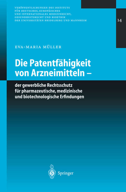 Book cover of Die Patentfähigkeit von Arzneimitteln: Der gewerbliche Rechtsschutz für pharmazeutische, medizinische und biotechnologische Erfindungen (2003) (Veröffentlichungen des Instituts für Deutsches, Europäisches und Internationales Medizinrecht, Gesundheitsrecht und Bioethik der Universitäten Heidelberg und Mannheim #14)