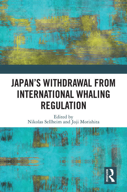Book cover of Japan's Withdrawal from International Whaling Regulation: Implications For Global Environmental Diplomacy (Routledge Studies in Conservation and the Environment)