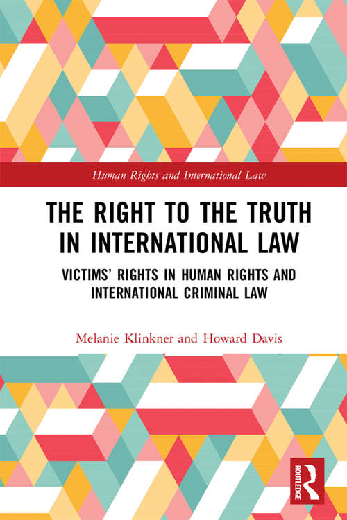 Book cover of The Right to The Truth in International Law: Victims’ Rights in Human Rights and International Criminal Law (Human Rights and International Law)