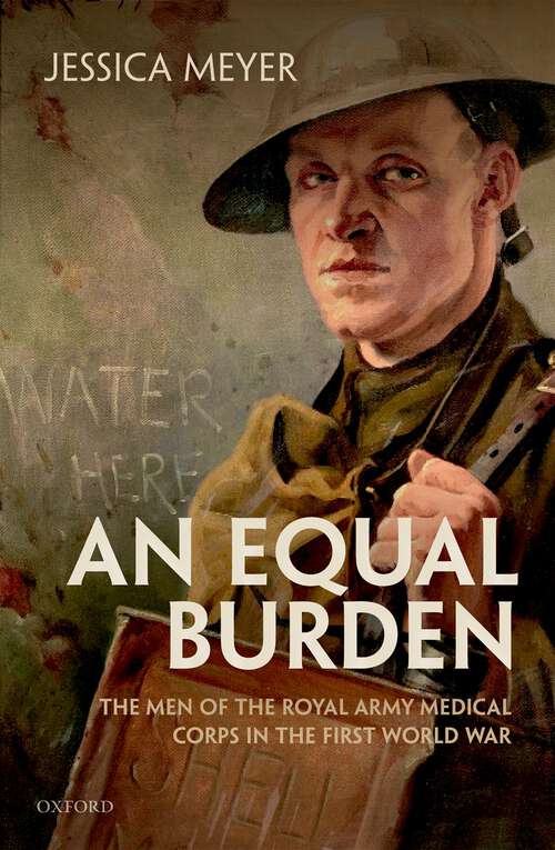 Book cover of An Equal Burden: The Men of the Royal Army Medical Corps in the First World War