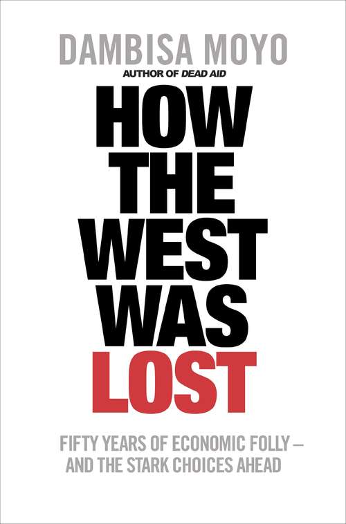 Book cover of How The West Was Lost: Fifty Years of Economic Folly - And the Stark Choices Ahead