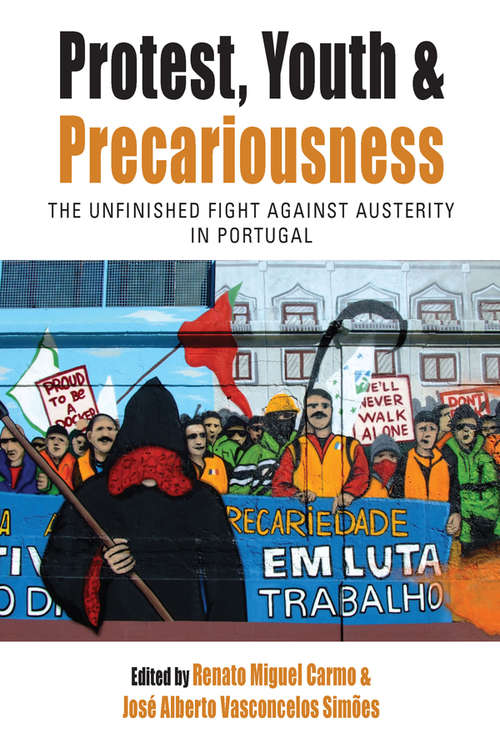 Book cover of Protest, Youth and Precariousness: The Unfinished Fight against Austerity in Portugal (Protest, Culture & Society #27)