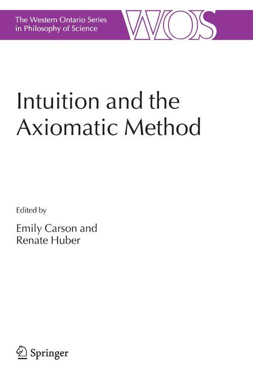 Book cover of Intuition and the Axiomatic Method (2006) (The Western Ontario Series in Philosophy of Science #70)