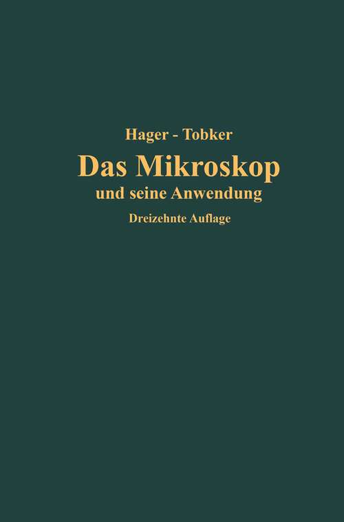 Book cover of Das Mikroskop und seine Anwendung: Handbuch der praktischen Mikroskopie und Anleitung zu mikroskopischen Untersuchungen (13. Aufl. 1925)