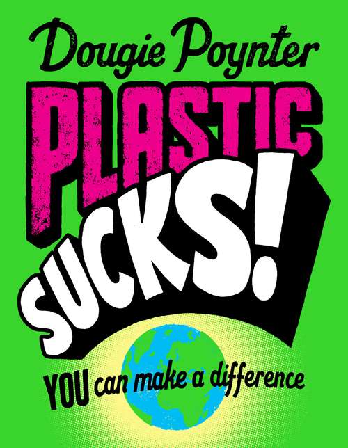 Book cover of Plastic Sucks! You Can Make A Difference