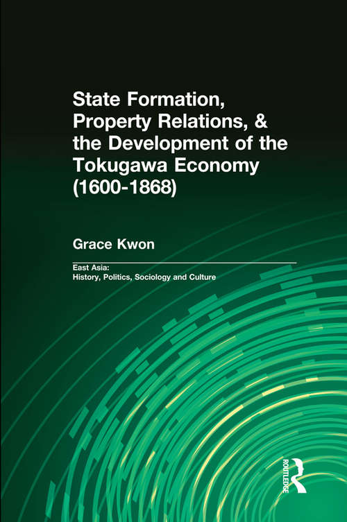 Book cover of State Formation, Property Relations, & the Development of the Tokugawa Economy (East Asia: History, Politics, Sociology and Culture)
