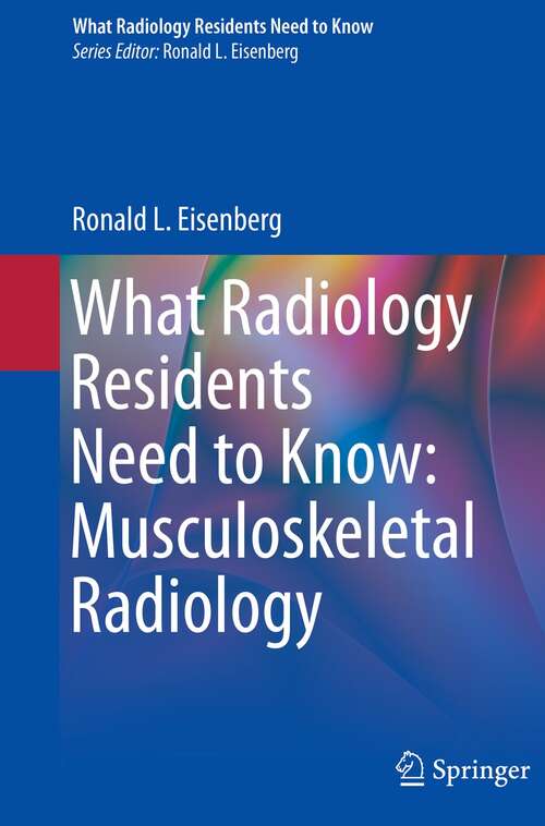 Book cover of What Radiology Residents Need to Know: Musculoskeletal Radiology (1st ed. 2022) (What Radiology Residents Need to Know)