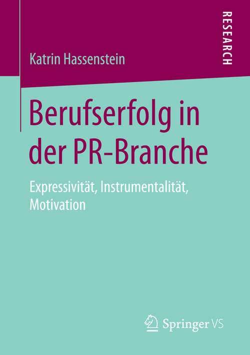 Book cover of Berufserfolg in der PR-Branche: Expressivität, Instrumentalität, Motivation (1. Aufl. 2016)