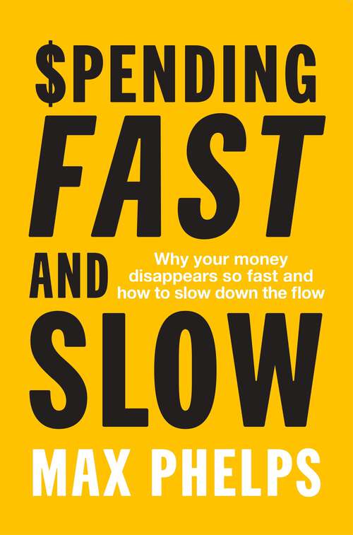 Book cover of Spending Fast and Slow: Why your money disappears so fast and how to slow down the flow