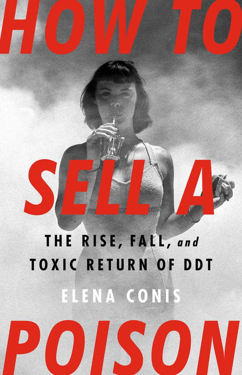 Book cover of How to Sell a Poison: The Rise, Fall, and Toxic Return of DDT