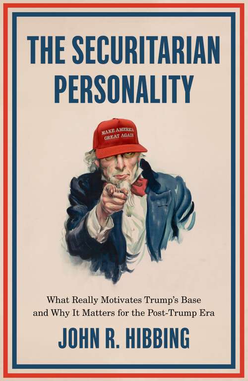 Book cover of The Securitarian Personality: What Really Motivates Trump's Base and Why It Matters for the Post-Trump Era