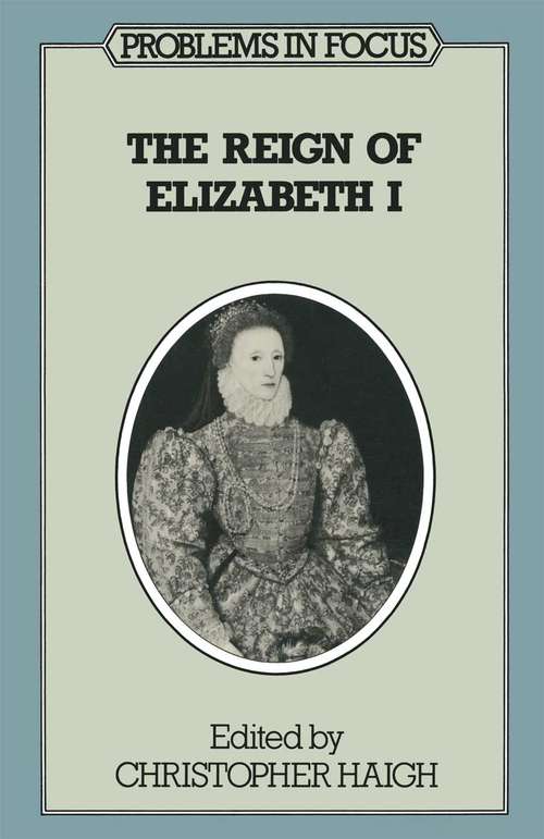 Book cover of The Reign of Elizabeth I (1st ed. 1984) (Problems in Focus)