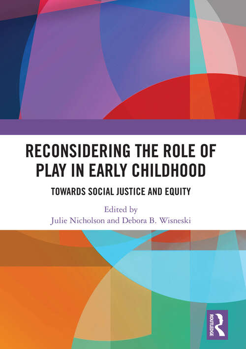 Book cover of Reconsidering The Role of Play in Early Childhood: Towards Social Justice and Equity