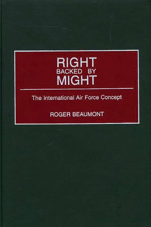 Book cover of Right Backed by Might: The International Air Force Concept