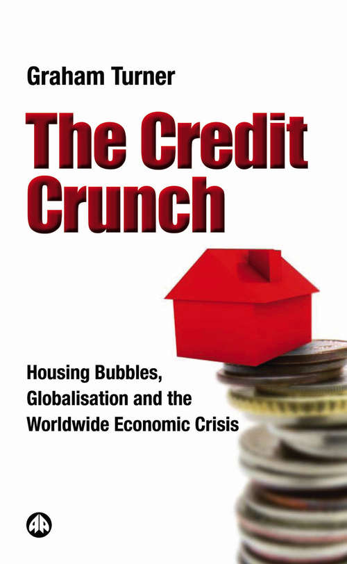 Book cover of The Credit Crunch: Housing Bubbles, Globalisation and the Worldwide Economic Crisis