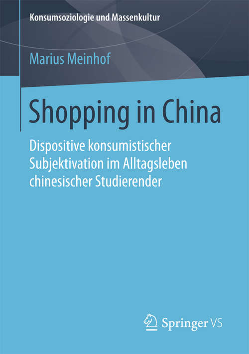 Book cover of Shopping in China: Dispositive konsumistischer Subjektivation im Alltagsleben chinesischer Studierender (Konsumsoziologie und Massenkultur)