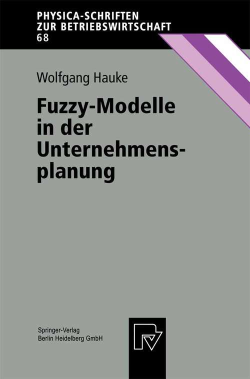 Book cover of Fuzzy-Modelle in der Unternehmensplanung (1998) (Physica-Schriften zur Betriebswirtschaft #68)
