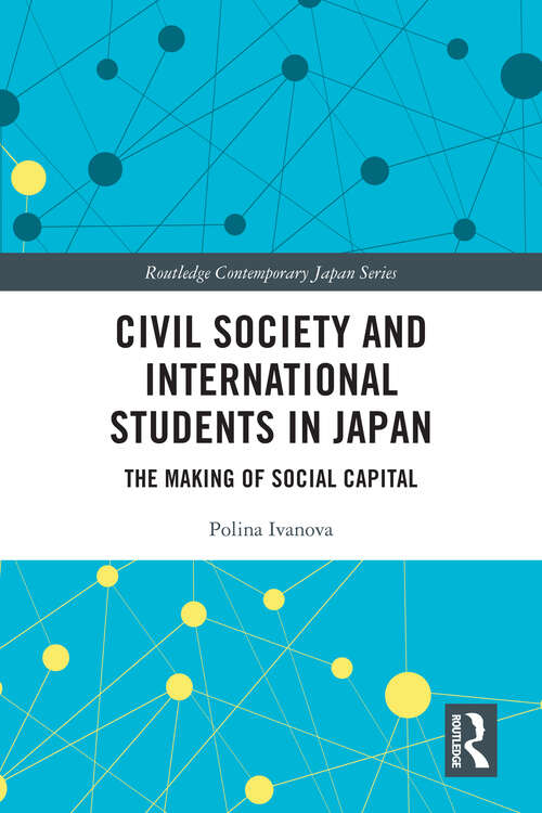 Book cover of Civil Society and International Students in Japan: The Making of Social Capital (Routledge Contemporary Japan Series)