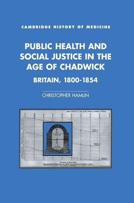 Book cover of Public Health and Social Justice in the Age of Chadwick: Britain, 1800-1854 (PDF)