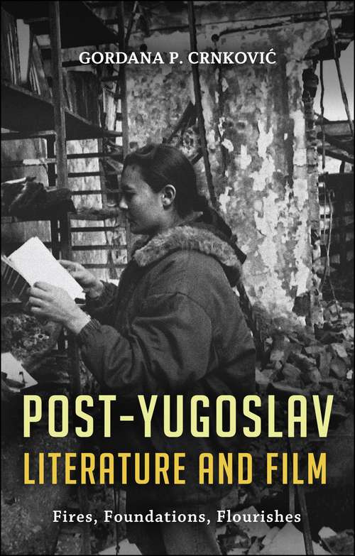 Book cover of Post-Yugoslav Literature and Film: Fires, Foundations, Flourishes